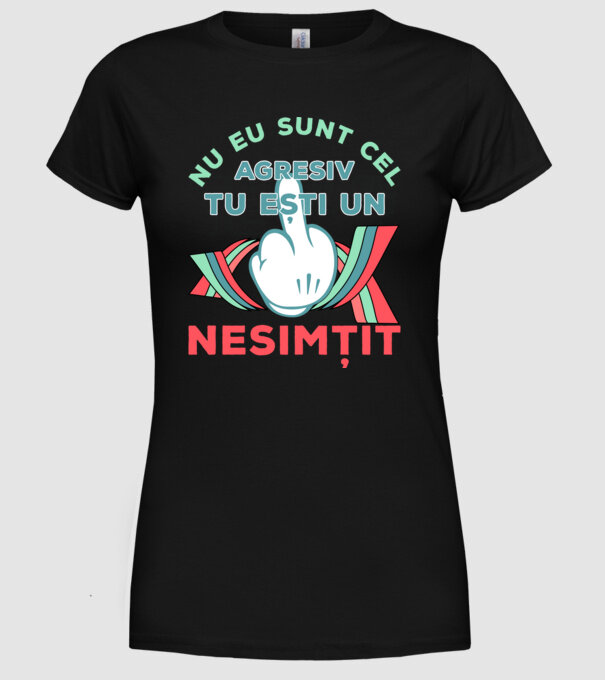 nu eu sunt cel agresiv, tu ești un nesimțit model negru pe tricou