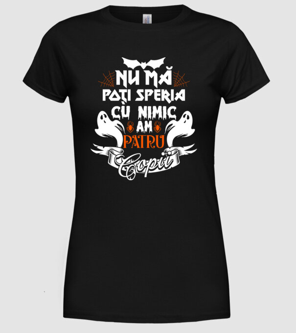 Nu mă poți speria cu nimic ... am patru copii model negru pe tricou