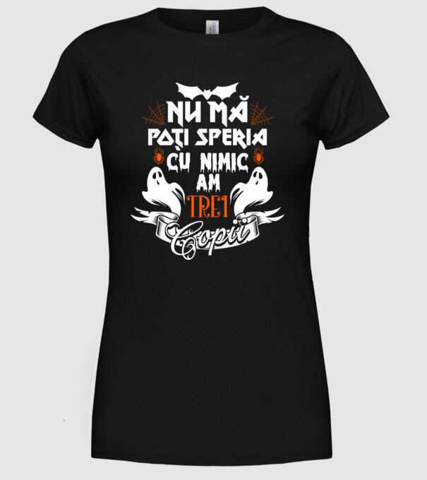 Nu mă poți speria cu nimic ... am trei copii model negru pe tricou
