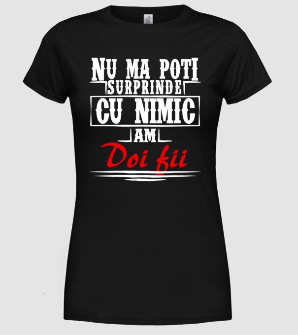 Nu mă poți surprinde cu nimic, am doi fii model negru pe tricou