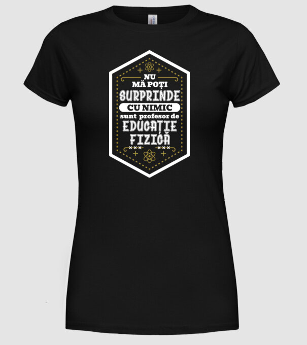 Nu mă poți surprinde cu nimic, sunt profesor de educație fizică D5115620 model negru pe tricou