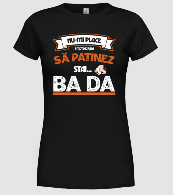 Nu-mi place întotdeauna să patinez, stai, ba da model negru pe tricou