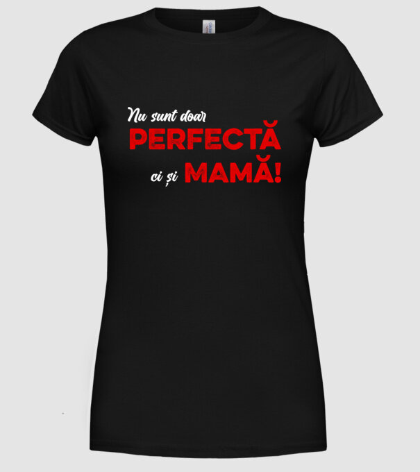 Nu sunt doar perfectă, ci și mamă! model negru pe tricou