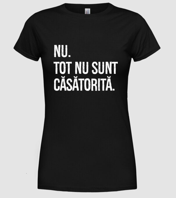 nu. tot nu sunt căsătorită. model negru pe tricou