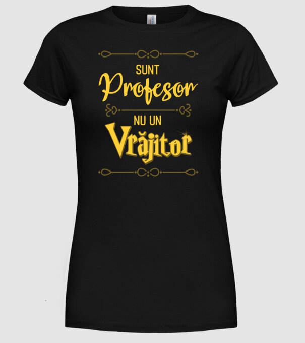 Sunt profesor, nu un vrăjitor model negru pe tricou