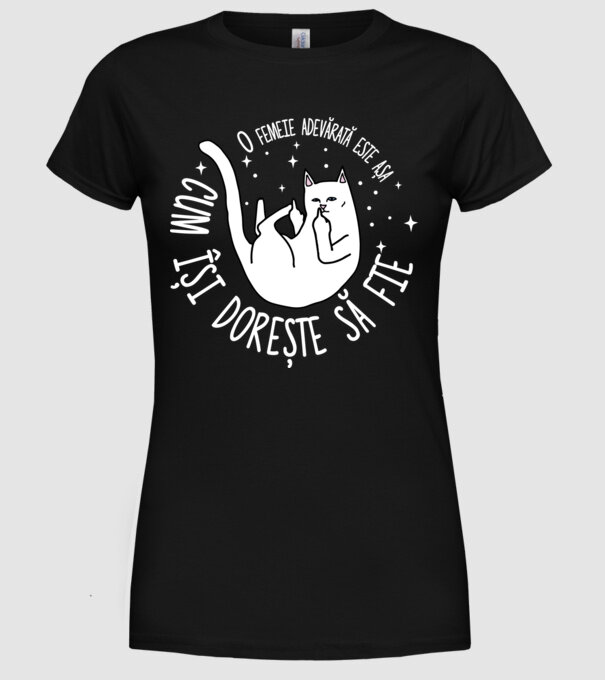 O femeie adevărată este așa cum își dorește să fie model negru pe tricou