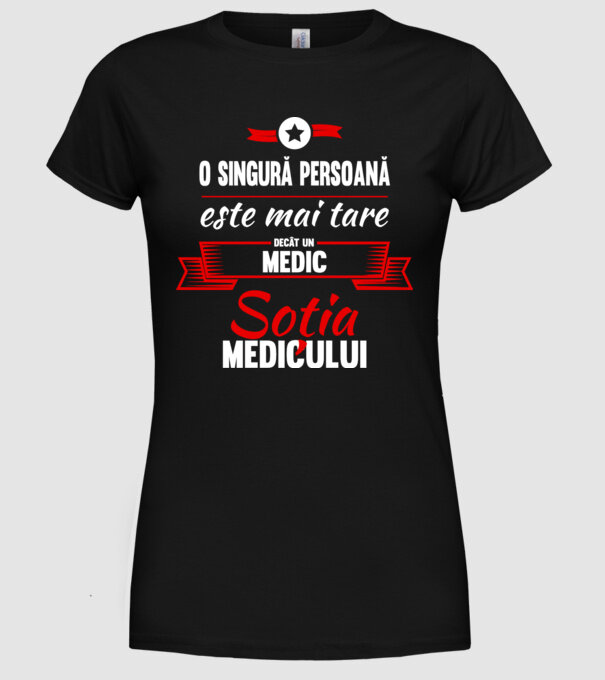 O singură persoană este mai tare decât un medic, soția medicului model negru pe tricou