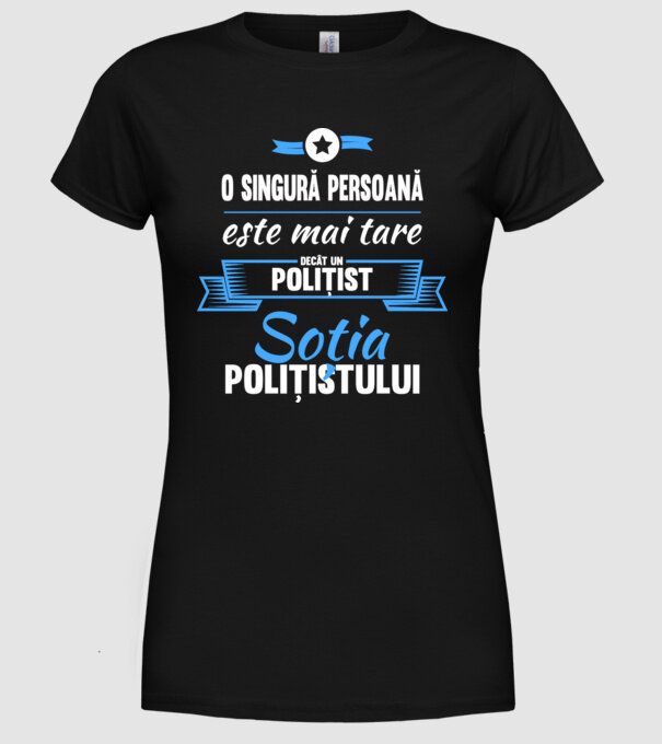 O singură persoană este mai tare decât un polițist, soția polițistului model negru pe tricou