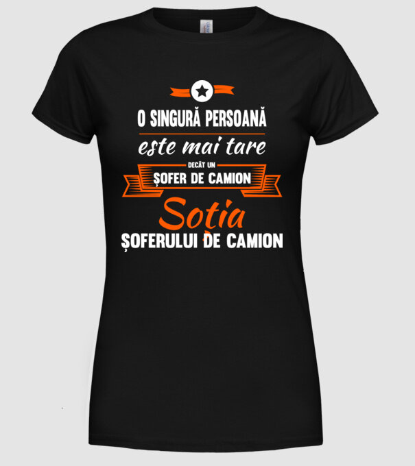 O singură persoană este mai tare decât un șofer de camion, soția șoferului de camion model negru pe tricou