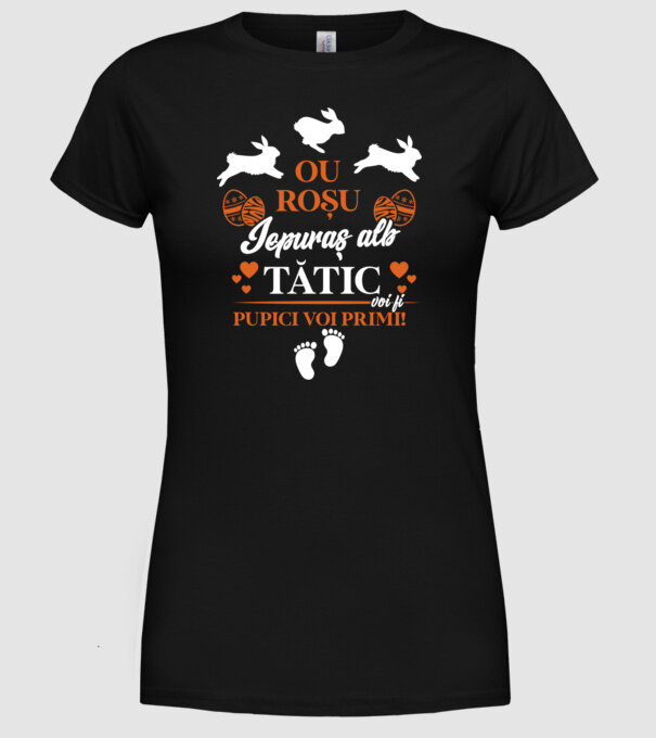 Ou roșu, iepuraș alb, tătic voi fi pupici voi primi! model negru pe tricou