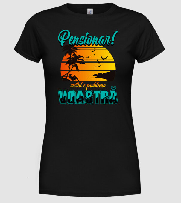 Pensionar! Restul e problema voastră model negru pe tricou