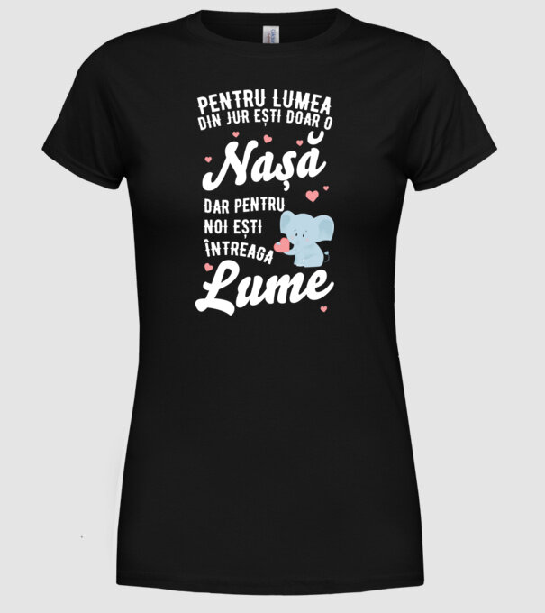 Pentru lumea din jur ești doar o nașă, dar pentru noi ești întreaga lume model negru pe tricou