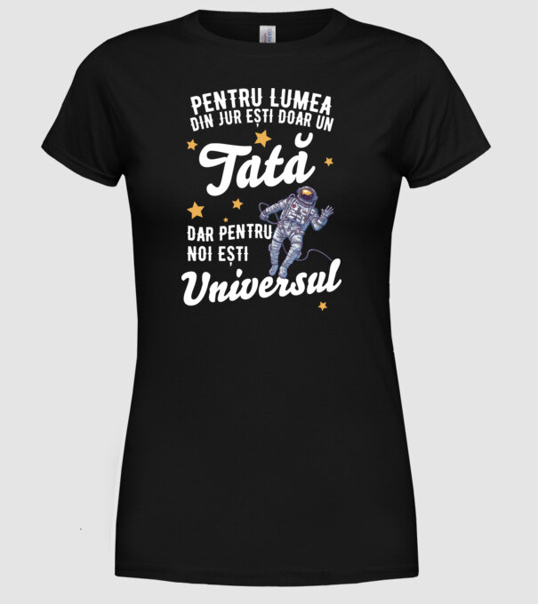 Pentru lumea din jur ești doar un tată, dar pentru noi ești universul model negru pe tricou