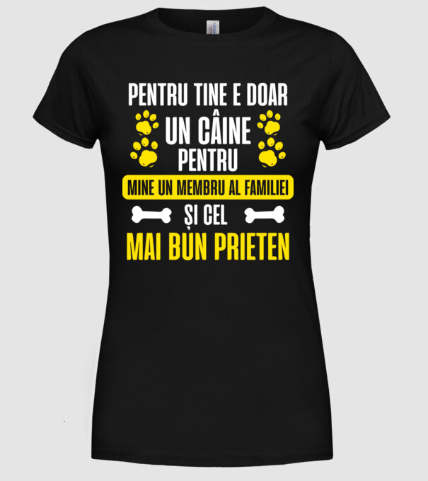 pentru tine e doar un câine, pentru mine un membru al familiei și cel mai bun prieten model negru pe tricou