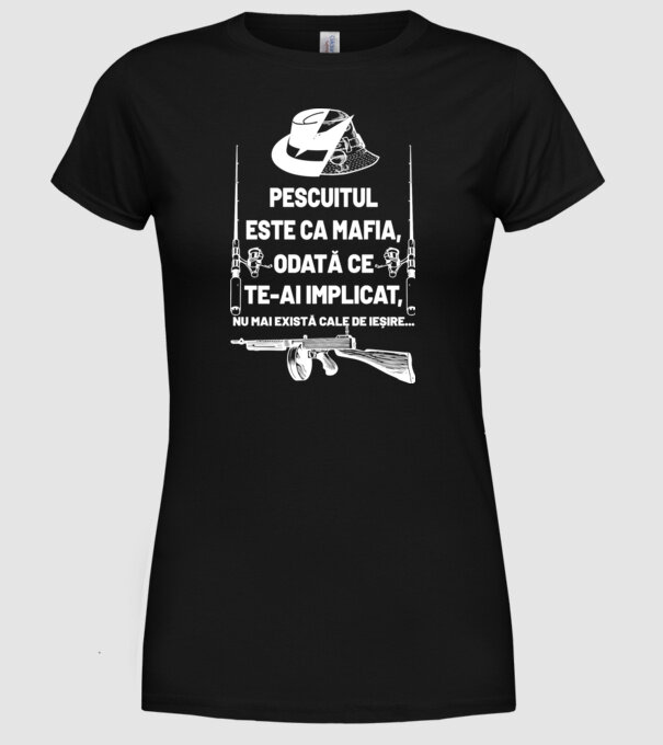 pescuitul este ca mafia, odată ce te-ai implicat, nu mai există cale de ieșire... model negru pe tricou