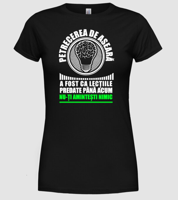 petrecerea de aseară a fost ca lecțiile predate până acum, nu-ți amintești nimic D8704465 model negru pe tricou
