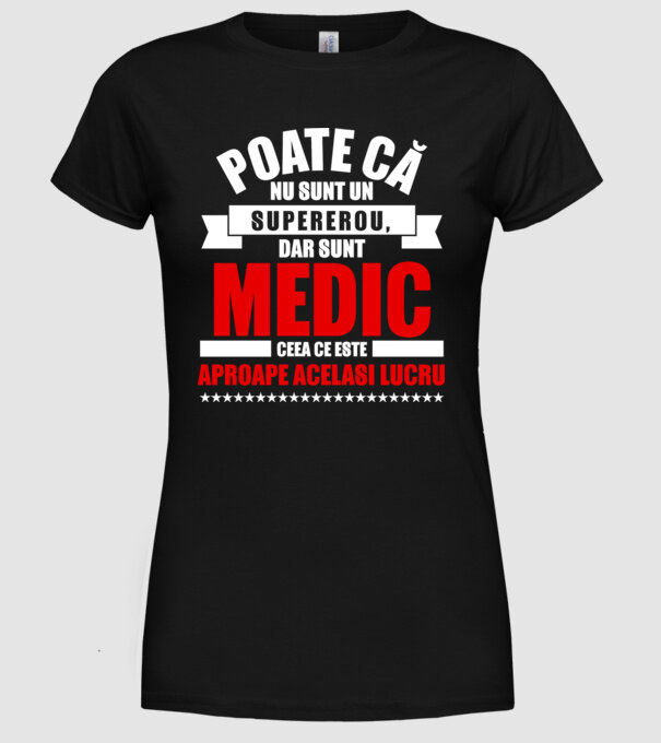 Poate că nu sunt un supererou, dar sunt MEDIC, ceea ce este aproape același lucru model negru pe tricou