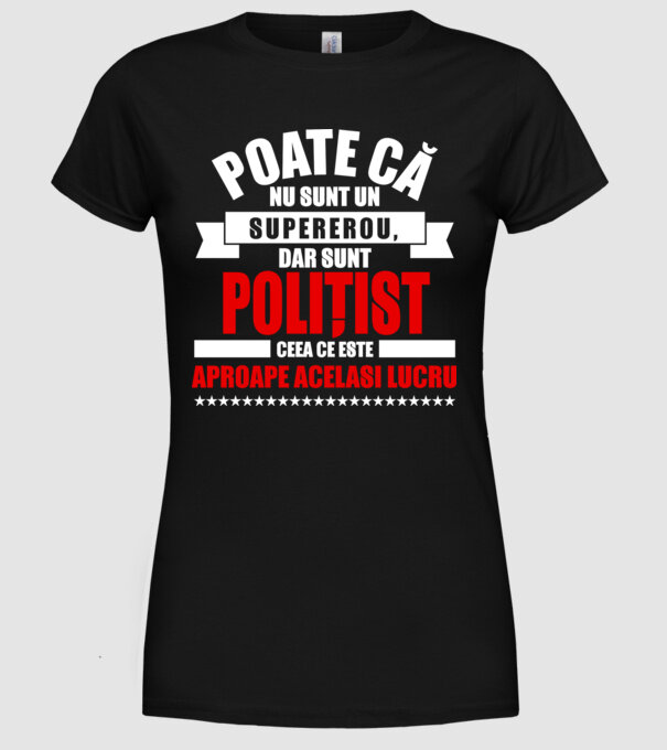 Poate că nu sunt un supererou, dar sunt POLIȚIST, ceea ce este aproape același lucru model negru pe tricou