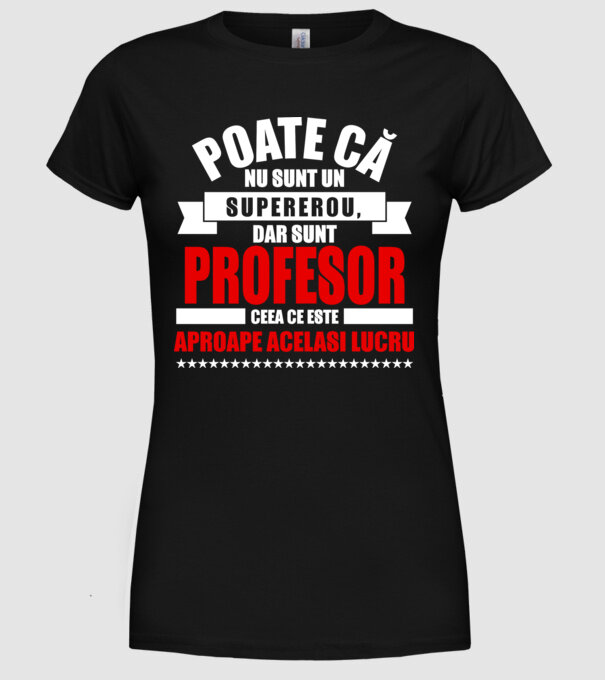 Poate că nu sunt un supererou, dar sunt PROFESOR, ceea ce este aproape același lucru model negru pe tricou