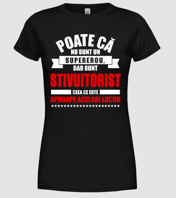 Poate că nu sunt un supererou, dar sunt STIVUITORIST, ceea ce este aproape același lucru model negru pe tricou