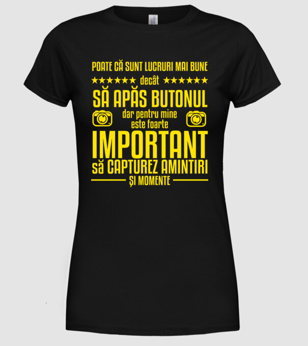 poate că sunt lucruri mai bune decât să apăs butonul, dar pentru mine este foarte important să capturez amintiri și momente model negru pe tricou