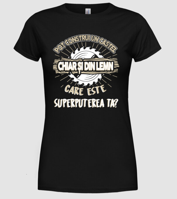 pot construi un castel chiar și din lemn, care este superputerea ta? model negru pe tricou