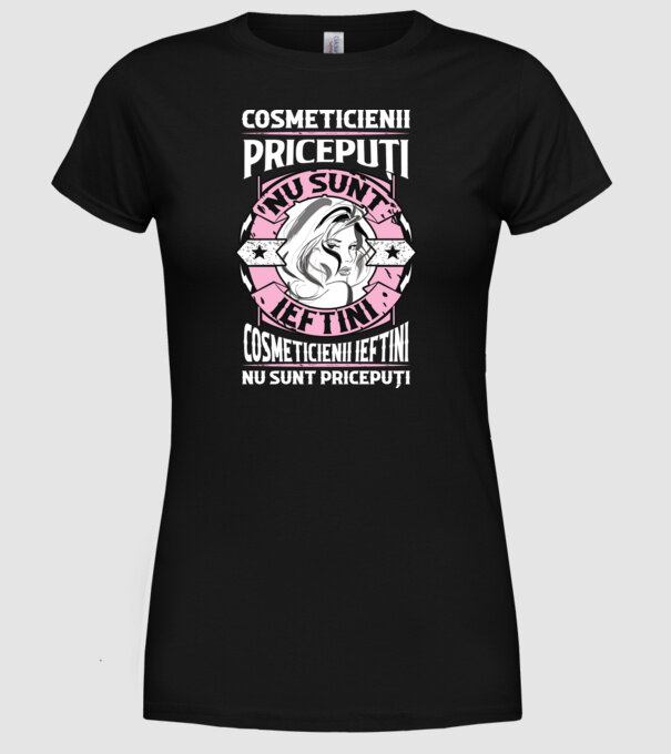 cosmeticienii pricepuți nu sunt ieftini, cosmeticienii ieftini nu sunt pricepuți model negru pe tricou