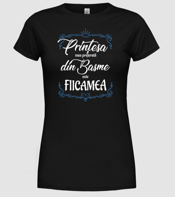 Prințesa mea preferată din basme este fiica mea model negru pe tricou