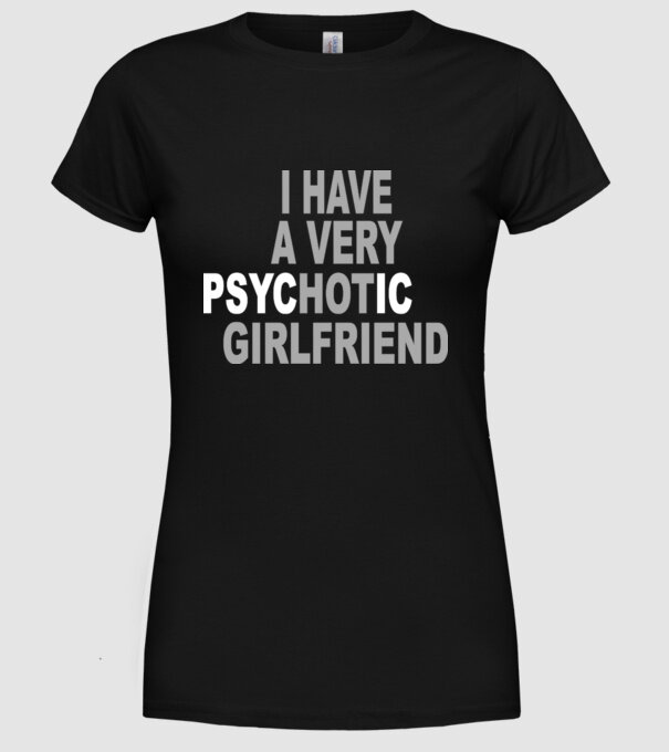psycHOTic girlfriend model negru pe tricou