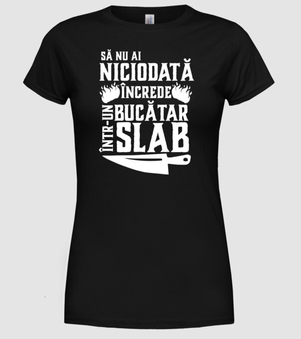 să nu ai niciodată încrede într-un bucătar slab model negru pe tricou