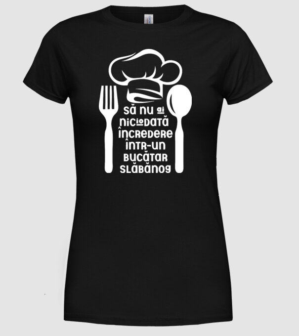 Să nu ai niciodată încredere într-un bucătar slăbănog model negru pe tricou