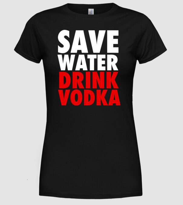 SAVE WATER DRINK VODKA model negru pe tricou