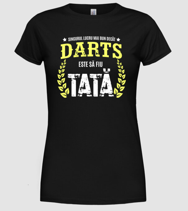 singurul lucru mai bun decât darts este să fiu tată model negru pe tricou
