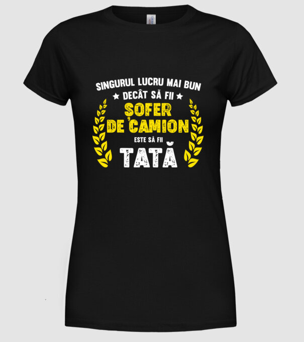 Singurul lucru mai bun decât să fii șofer de camion este să fii tată model negru pe tricou
