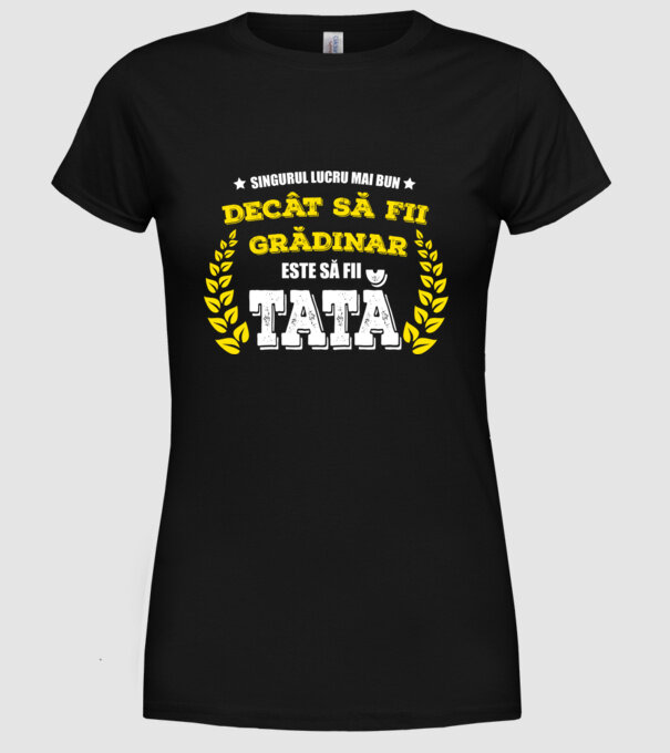 Singurul lucru mai bun decât să fii grădinar este să fii tată model negru pe tricou