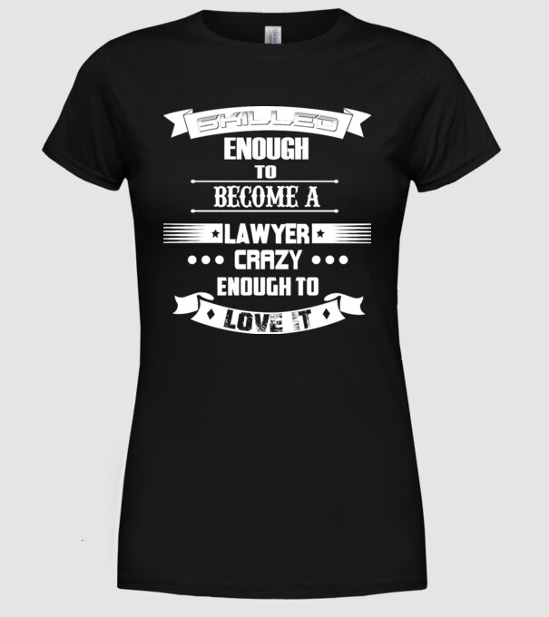 Skilled enough to become a lawyer model negru pe tricou