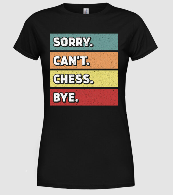 Sorry Cant Chess Bye model negru pe tricou