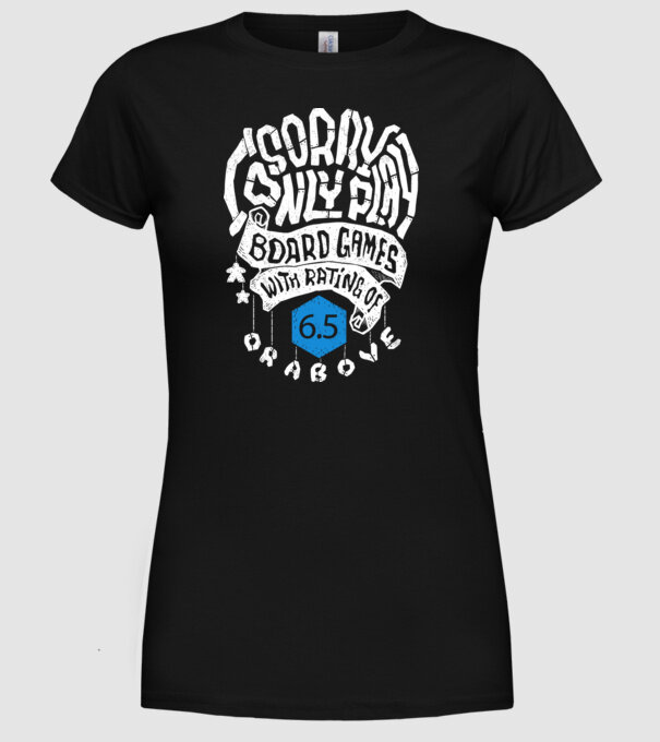 Sorry - I only play board games over rating 6 model negru pe tricou