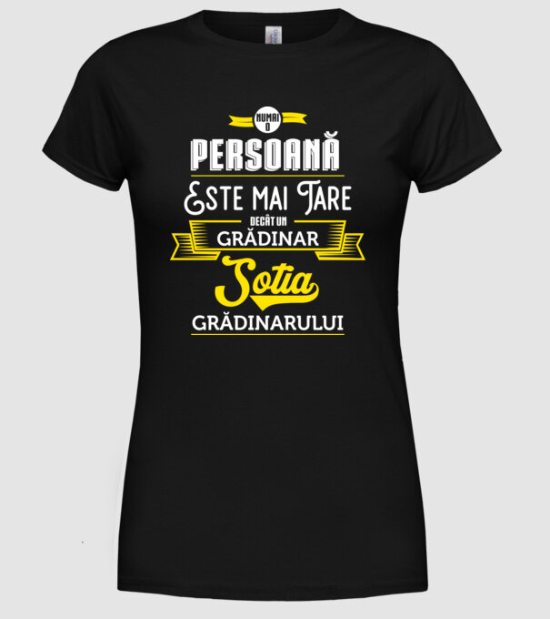 numai o persoană este mai tare decât un grădinar, soția grădinarului model negru pe tricou
