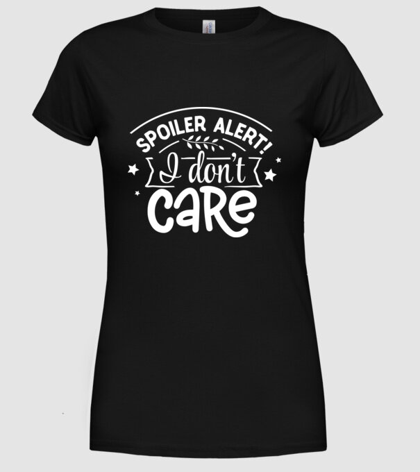 Spoiler alert i dont care model negru pe tricou
