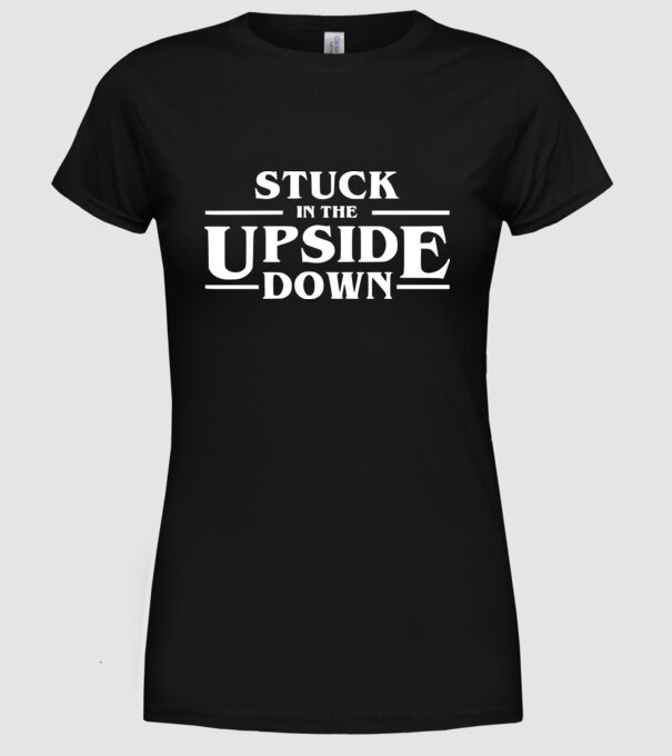 stuck in the upside down model negru pe tricou