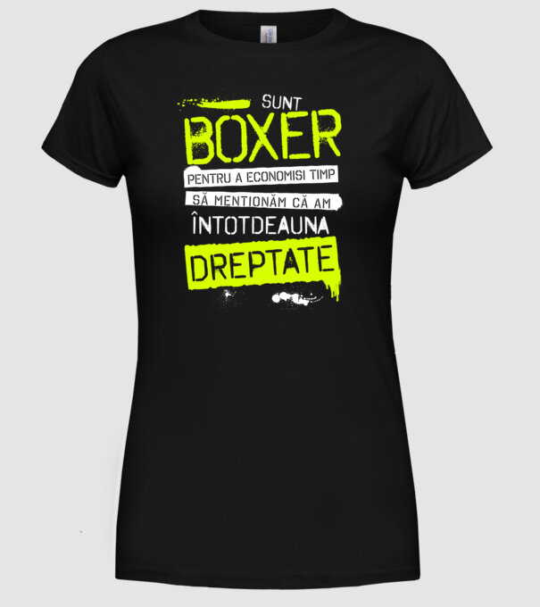 Sunt boxer, pentru a economisi timp, să reținem că am întotdeauna dreptate model negru pe tricou