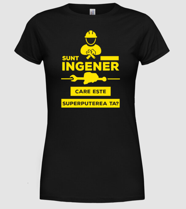 Sunt inginer, care este superputerea ta? model negru pe tricou