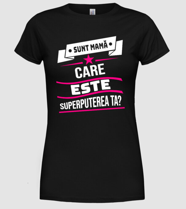 Sunt mamă, care este superputerea ta? model negru pe tricou
