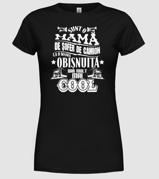 sunt o mamă de șofer de camion, ca o mamă obișnuită, dar mult mai cool model negru pe tricou