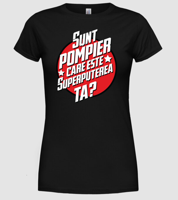 sunt pompier, care este superputerea ta? model negru pe tricou
