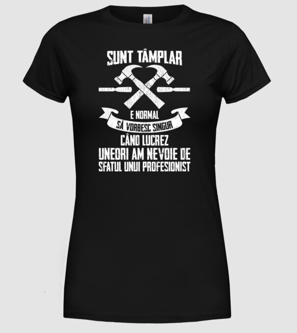 sunt tâmplar, e normal să vorbesc singur, când lucrez, uneori am nevoie de sfatul unui profesionist model negru pe tricou