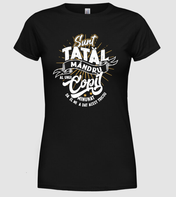 Sunt tatăl mândru al unui copil minunat - da, el mi-a dat acest tricou model negru pe tricou