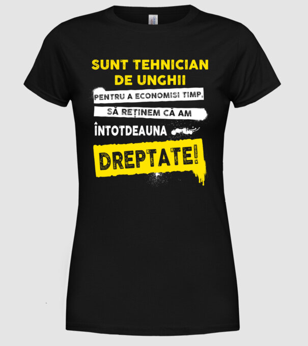 Sunt tehnician de unghii, pentru a economisi timp, să reținem că am întotdeauna dreptate! model negru pe tricou
