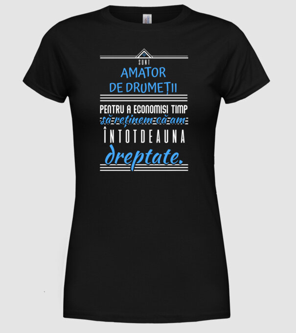 sunt amator de drumeții - pentru a economisi timp, să reținem că am întotdeauna dreptate model negru pe tricou